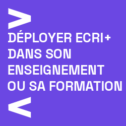 Deployer ecri+ dans son enseignement ou sa formation Deployer ecri+ dans son enseignement ou sa formation